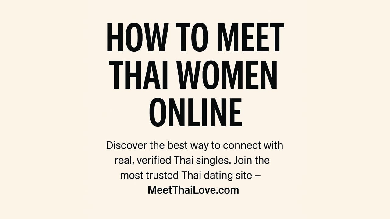 how to meet that women online | Thai dating site | Best Thai dating sites | Real Thai women | Thai singles | Verified Thai dating platform | How to meet Thai women | meethailove.com
